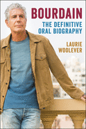 Item #303683 Bourdain: The Definitive Oral Biography. Laurie Woolever