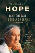 Item #303786 The Book of Hope: A Survival Guide for Trying Times. Jane Goodall, Douglas Abrams