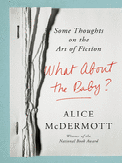 Item #303794 What about the Baby?: Some Thoughts on the Art of Fiction. Alice McDermott