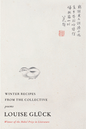 Item #303864 Winter Recipes from the Collective: Poems. Louise Glück