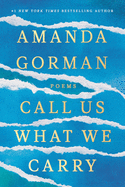 Item #303881 Call Us What We Carry: Poems. Amanda Gorman