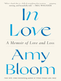 Item #304002 In Love: A Memoir of Love and Loss. Amy Bloom