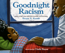 Item #304158 Goodnight Racism. Ibram X. Kendi, Cbabi Bayoc