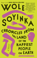 Item #304186 Chronicles from the Land of the Happiest People on Earth. Wole Soyinka