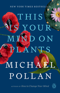 This Is Your Mind on Plants. Michael Pollan.