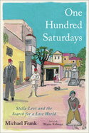Item #304217 One Hundred Saturdays: Stella Levi and the Search for a Lost World. Michael Frank,...