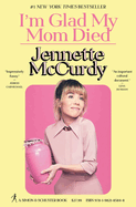 Item #304295 I'm Glad My Mom Died. Jennette McCurdy