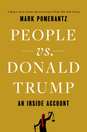 Item #304338 People vs. Donald Trump: An Inside Account. Mark Pomerantz