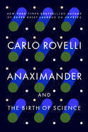 Item #304356 Anaximander: And the Birth of Science. Carlo Rovelli