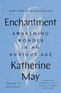 Enchantment: Awakening Wonder in an Anxious Age. Katherine May.