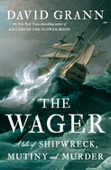 Item #304375 The Wager: A Tale of Shipwreck, Mutiny and Murder. David Grann