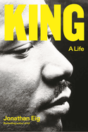Item #304398 King: A Life. Jonathan Eig