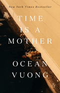 Item #304414 Time Is a Mother. Ocean Vuong.
