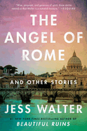 Item #304416 The Angel of Rome: And Other Stories. Jess Walter