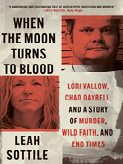 Item #304608 When the Moon Turns to Blood: Lori Vallow, Chad Daybell, and a Story of Murder, Wild...