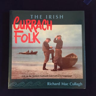 Item #900018 The Irish Currach Folk: Life on the Western Seaboard from Galicia to Greenland....