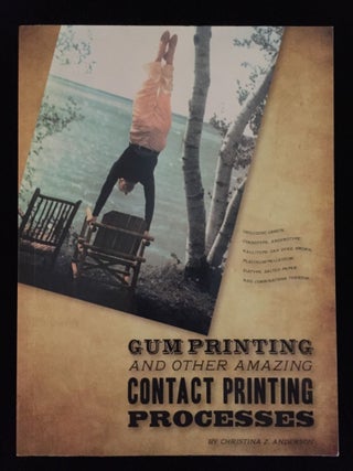 Item #900039 Gum Printing and Other Amazing Contact Printing Processes. Christina Z. Anderson