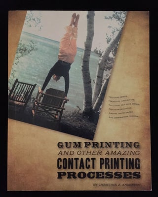 Item #900039 Gum Printing and Other Amazing Contact Printing Processes. Christina Z. Anderson