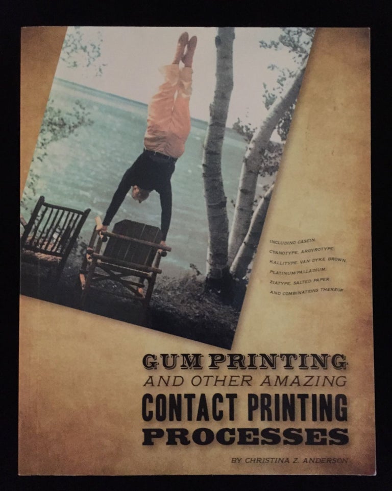 Item #900039 Gum Printing and Other Amazing Contact Printing Processes. Christina Z. Anderson.