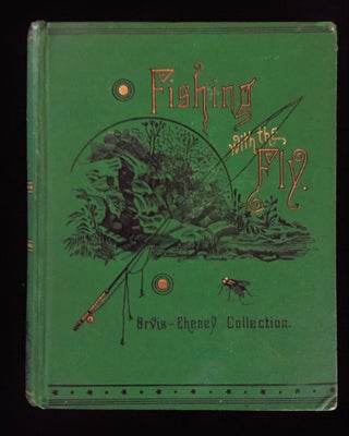 Item #900056 Fishing with the Fly: Sketches by Lovers of the Art, With Illustrations of Standard...