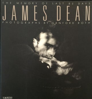 Item #900089 James Dean: The Memory of Last 85 Days. Sanford Roth