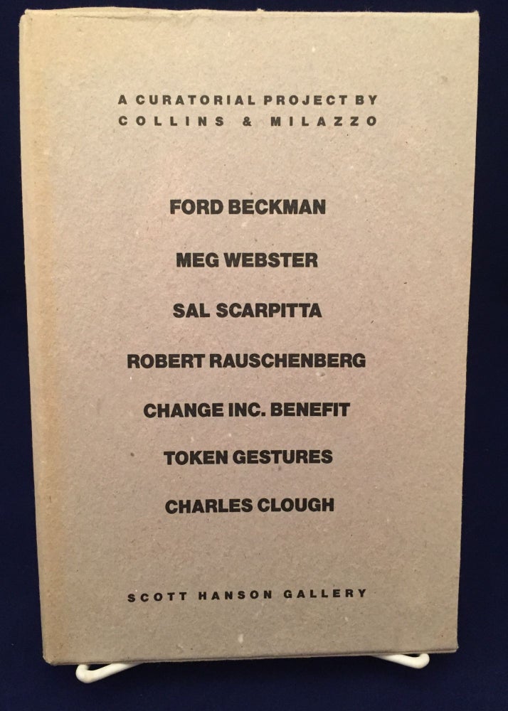 Item #900122 A Curatorial Project by Collins & Millazzo: Ford Beckman; Meg Webster; Sal Scarpitta; Robert Rauschenberg; Change Inc. Benefit; Token Gestures; Charles Clough. Tricia Collins, Richard Milazzo.