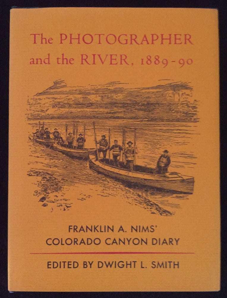 Item #900180 The Photographer and the River, 1889-90: The Colorado Canon Diary of Franklin A. Nims. Franklin A. Nims, Dwight L. Smith.