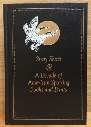 Item #900225 Stray Shots & A Decade of American Sporting Books and Prints by the Derrydale Press...