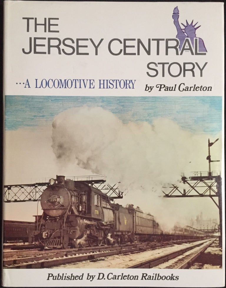 Item #900234 The Jersey Central Story: A Locomotive History. Paul Carleton.
