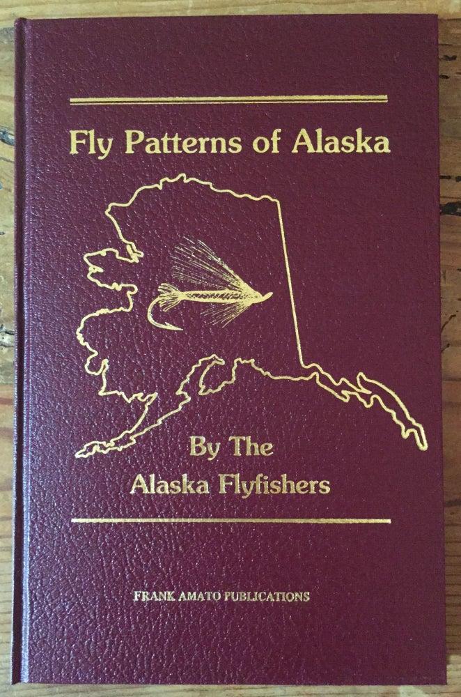Item #900243 Fly Patterns of Alaska. Alaska Flyfishers, Don Fleming, Chris Goll, Kathy Goll, John Morrison, Norval Netsch.