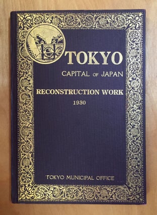Item #900384 Tokyo Capital of Japan: Reconstruction Work 1930. Zenjiro Horikiri, Mayor of Tokyo