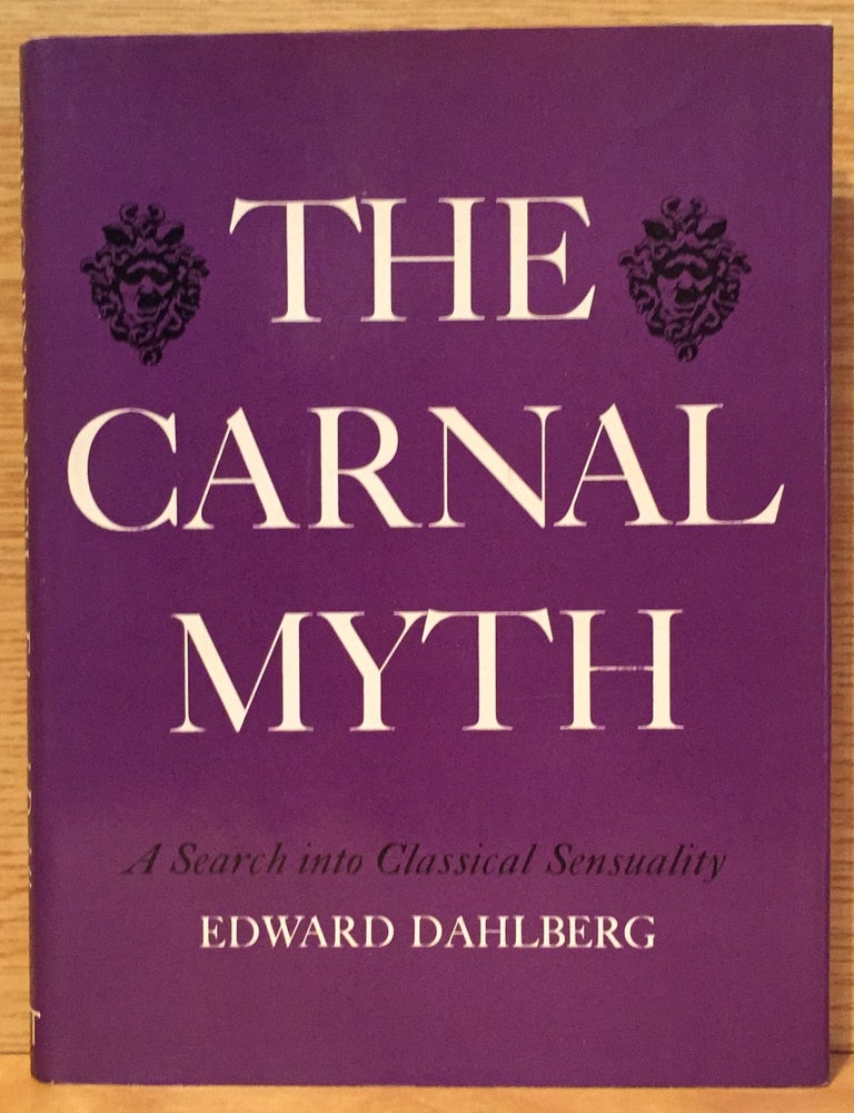 Item #900397 The Carnal Myth: A Search into Classical Sensuality (Signed). Edward Dahlberg.