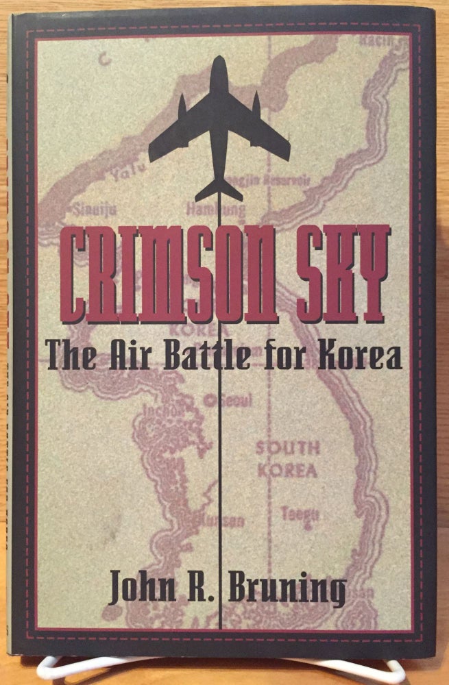 Item #900490 Crimson Sky: The Air Battle for Korea (Signed). John R. Bruning.