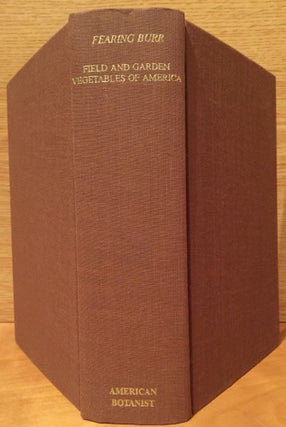 Field and Garden Vegetables of America: Containing Full Descriptions of Nearly Eleven Hundred Species and Varieties; With Directions for Propagation, Culture, and Use; Illustrated (American Horticultural Series, No. 1)