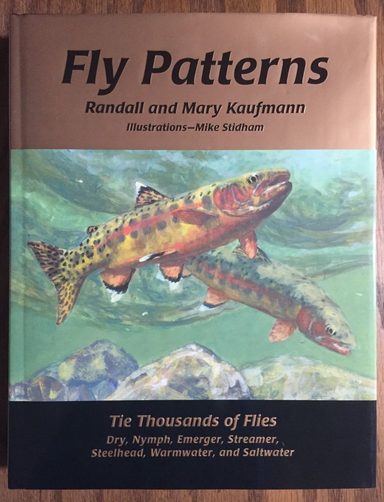 Item #900501 Fly Patterns: Tie Thousands of Flies - Dry, Nymph, Emerger, Streamer, Steelhead, Saltwater, and Warmwater. Randall Kaufmann, Mary.