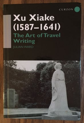 Item #900507 Xu Xiake (1587 - 1641): The Art of Travel Writing. Julian Ward