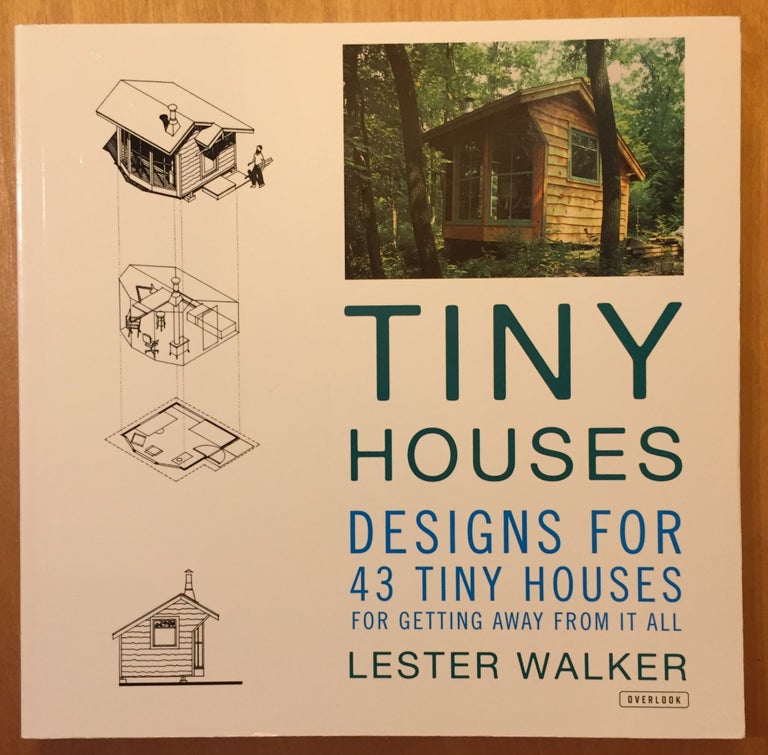 Item #900536 Tiny Houses: Designs for 43 Tiny Houses for Getting Away from It All. Lester Walker.