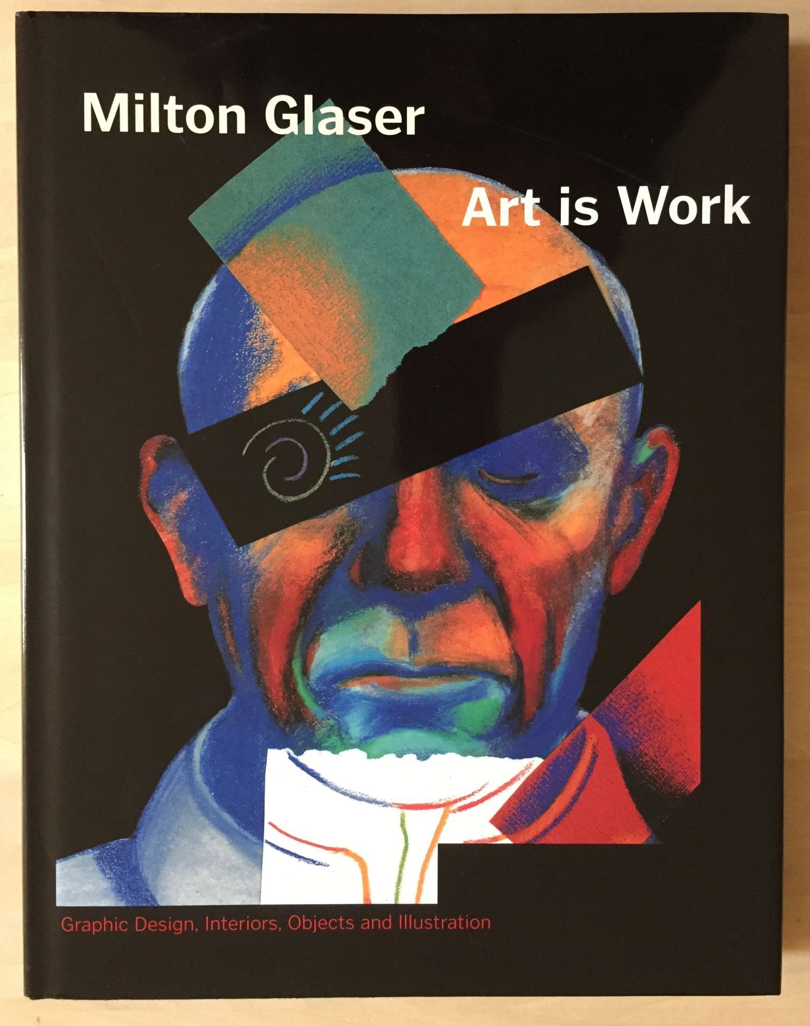 Art is Work: Graphic Design, Interiors, Objects and Illustration | Milton Glaser | First Edition