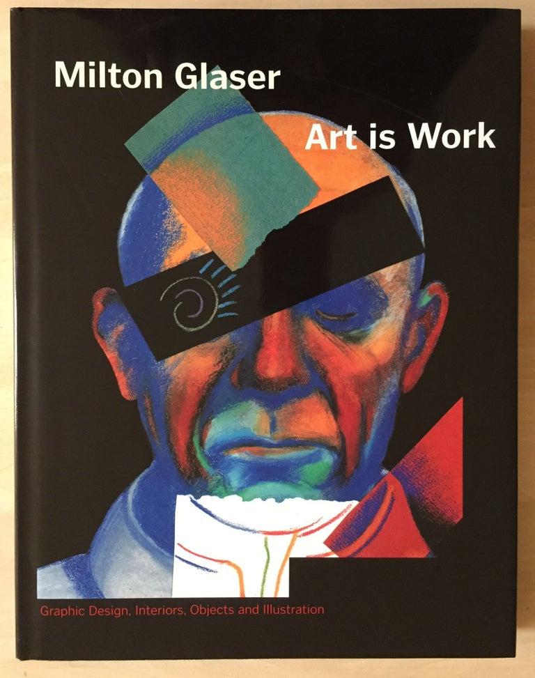 Item #900564 Art is Work: Graphic Design, Interiors, Objects and Illustration. Milton Glaser.