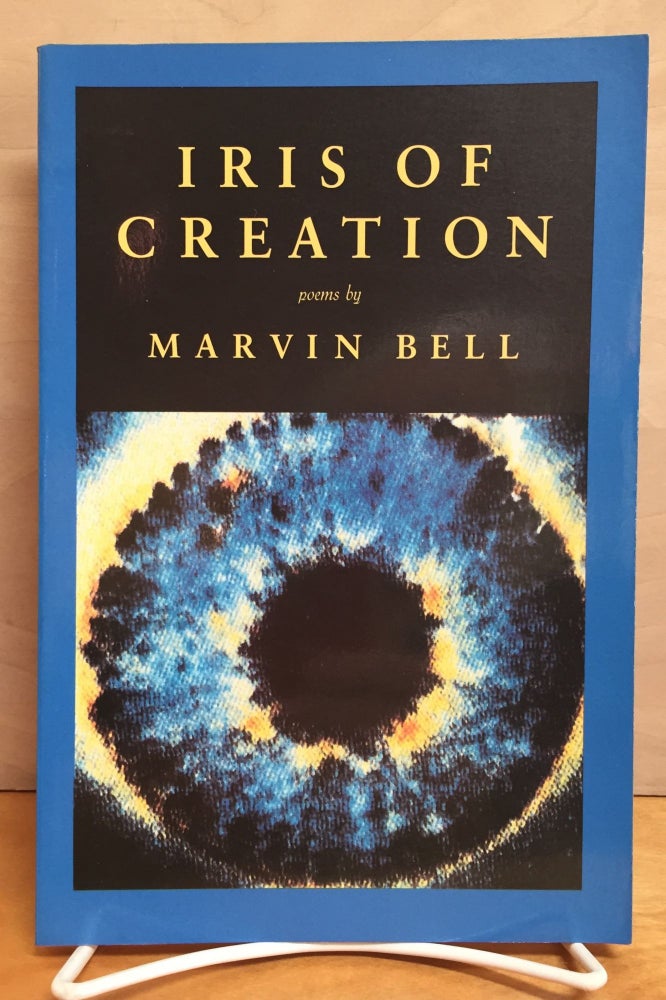 Item #900572 Iris of Creation (Signed). Marvin Bell.