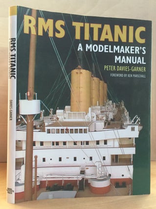 Item #900590 RMS Titanic: A Modelmaker's Manual. Peter Davies-Garner