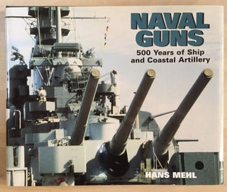 Item #900620 Naval Guns: 500 Years of Ship and Coastal Artillery. Hans Mehl