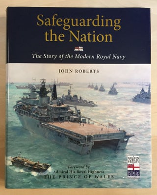 Item #900622 Safeguarding the Nation: The Story of the Modern Royal Navy. John Roberts