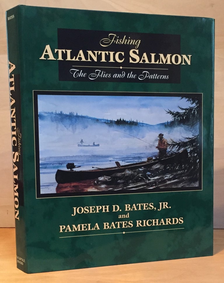 Item #900660 Fishing Atlantic Salmon: The Flies and the Patterns (Signed). Joseph D. Bates, Pamela Bates Richards.