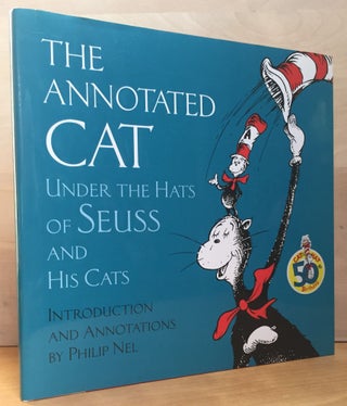 Item #900665 The Annotated Cat Under the Hats of Seuss and His Cats. Dr. Seuss, Theodor Geisel,...