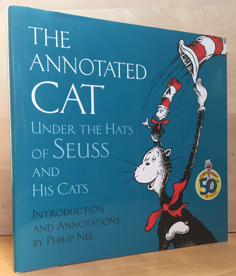Item #900665 The Annotated Cat Under the Hats of Seuss and His Cats. Dr. Seuss, Theodor Geisel, Philip Nel.