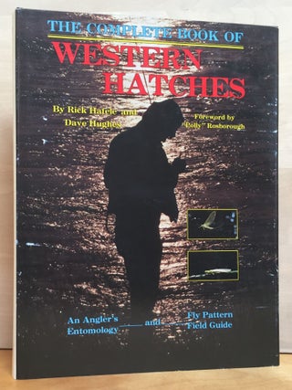 Item #900673 The Complete Book of Western Hatches: An Angler's Entomology and Fly Pattern Field...