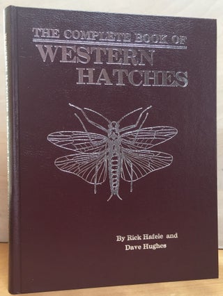 The Complete Book of Western Hatches: An Angler's Entomology and Fly Pattern Field Guide (Signed)