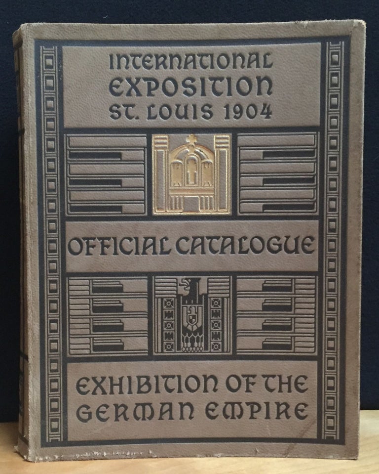 Item #900713 International Exposition St. Louis 1904: Official Catalogue of the Exhibition of The German Empire. Imperial Commissioner.