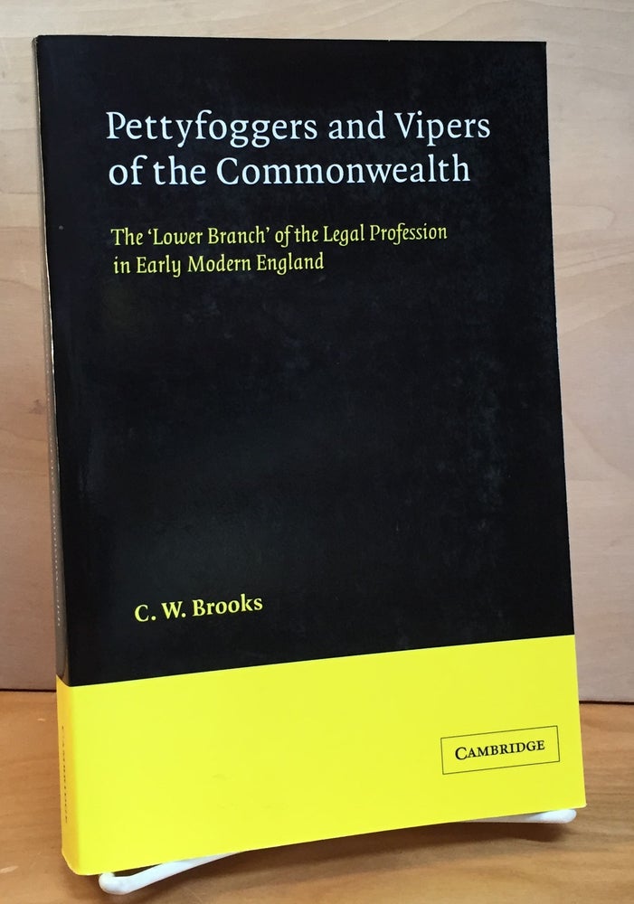 Item #900715 Pettyfoggers and Vipers of the Commonwealth: The 'Lower Branch' of the Legal Profession in Early Modern England (Revised). C. W. Brooks.